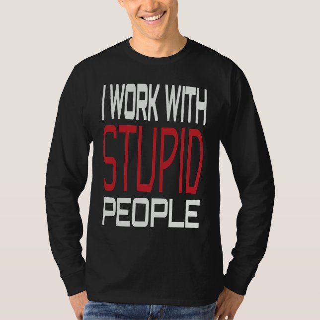 Camiseta I Work With Stupid People Inspirational Sarcastic  (Frente)