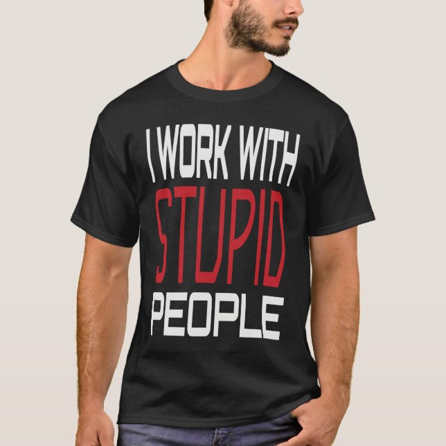 Camiseta I Work With Stupid People Inspirational Sarcastic  (Frente)