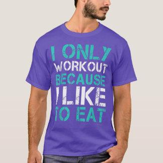 Camiseta I Workout Because I Like To Eat Funny Fitness Gym