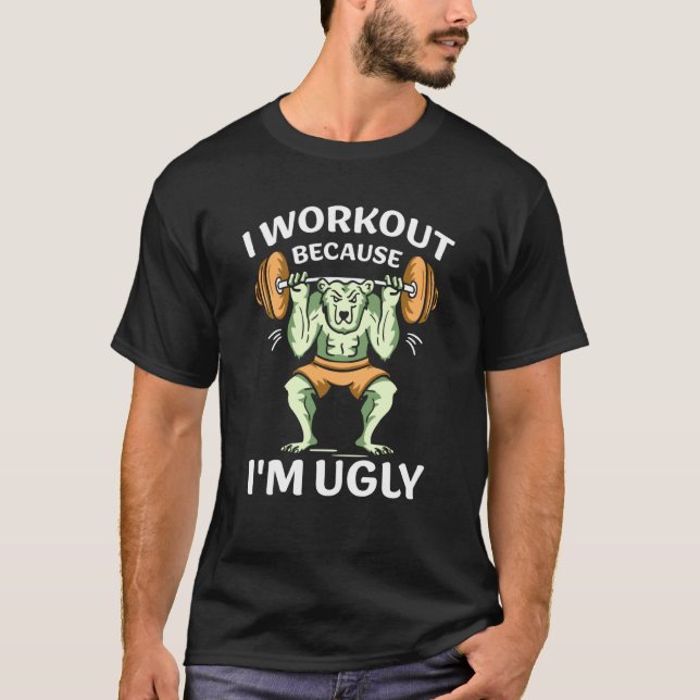 Camiseta I Workout Because I'm Ugly Gym Sports Squat Fitnes (Frente)