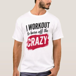 Camiseta I Workout to Burnoff The Crazy Funny Gym Motivatio
