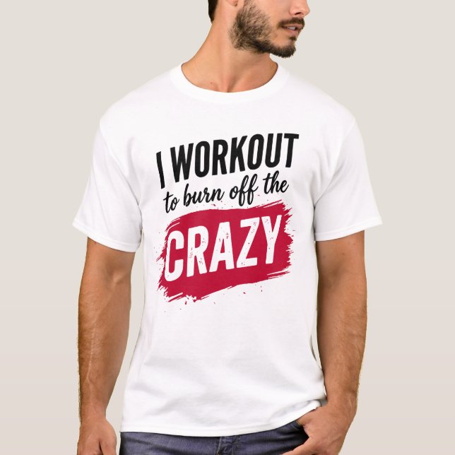 Camiseta I Workout to Burnoff The Crazy Funny Gym Motivatio (Frente)