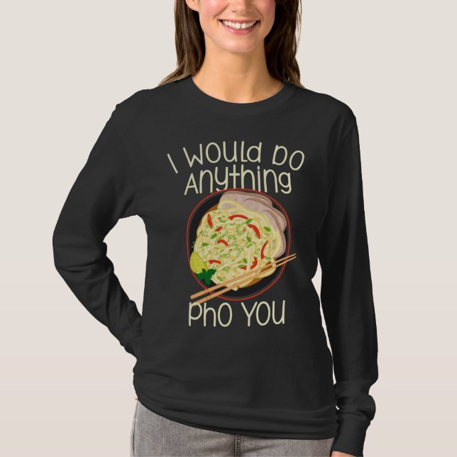 Camiseta I Would Do Anything Pho You Noodle Soup Bowl Chops (Frente)