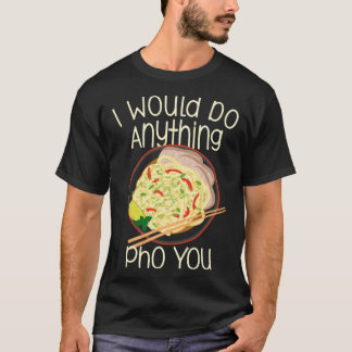 Camiseta I Would Do Anything Pho You Noodle Soup Bowl Chops