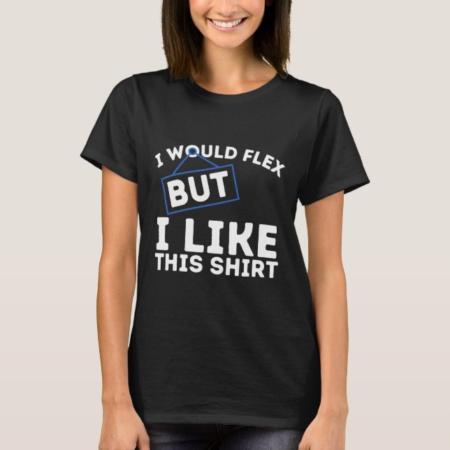 Camiseta I Would Flex But I Like This Shirt Powerlifting Wo (Frente)