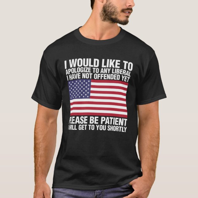 Camiseta I Would Like To Apologize To Any Liberal I Have No (Frente)
