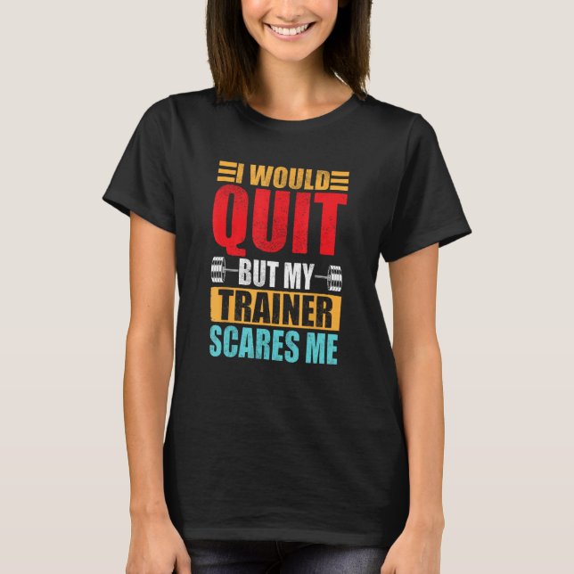 Camiseta I Would Quit But My Trainer Scares Me Fitness & Wo (Frente)