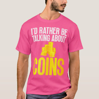 Camiseta I Would Rather Be Talking About Coins Collecting