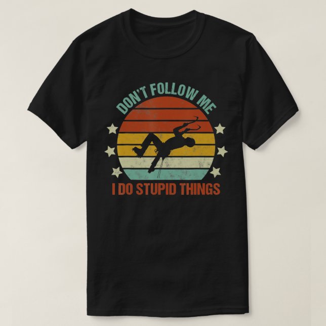 Camiseta Ice Climbing Dont Follow Me I Do Stupid Things Fun (Frente do Design)