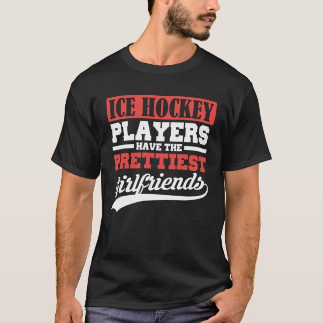 Camiseta Ice Hockey players have the prettiest girlfriends (Frente)