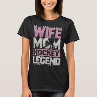 Camiseta Ice Hockey Wife Mom Hockey Legend Hockey Ladies
