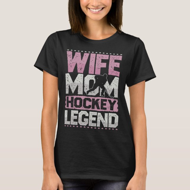 Camiseta Ice Hockey Wife Mom Hockey Legend Hockey Ladies (Frente)