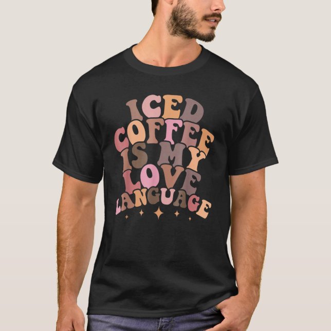 Camiseta Iced Coffee Is My Love Language Groovy Valentine's (Frente)