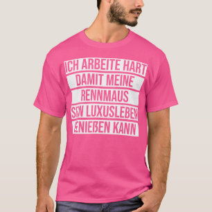 Camiseta Ich Arbeite Duro Para Minha Vida Gerbil De Luxo