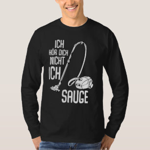 Camiseta Ich Hörr Dich Nicht Ich Suge Vacuum Cleani