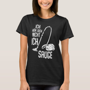 Camiseta Ich Hörr Dich Nicht Ich Suge Vacuum Cleani