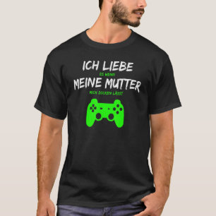 Camiseta Ich Liebe Es Wenn Meine Mutter Mich Zocken Lets