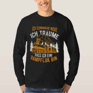 Camiseta Ich Schnarche Nicht Ich Träume Steam Train Locomot