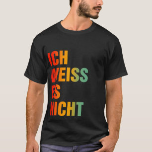 Camiseta Ich Weiss Es Nicht