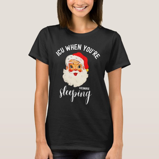 Camiseta ICU When You're Sleeping  ICU Nurse Christmas Sant (Frente)