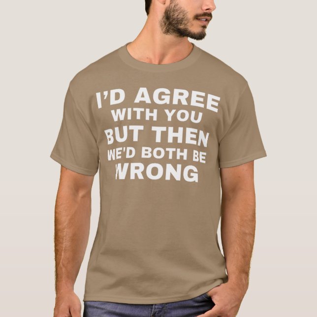Camiseta Id agree with you but then wed both be wrong (Frente)