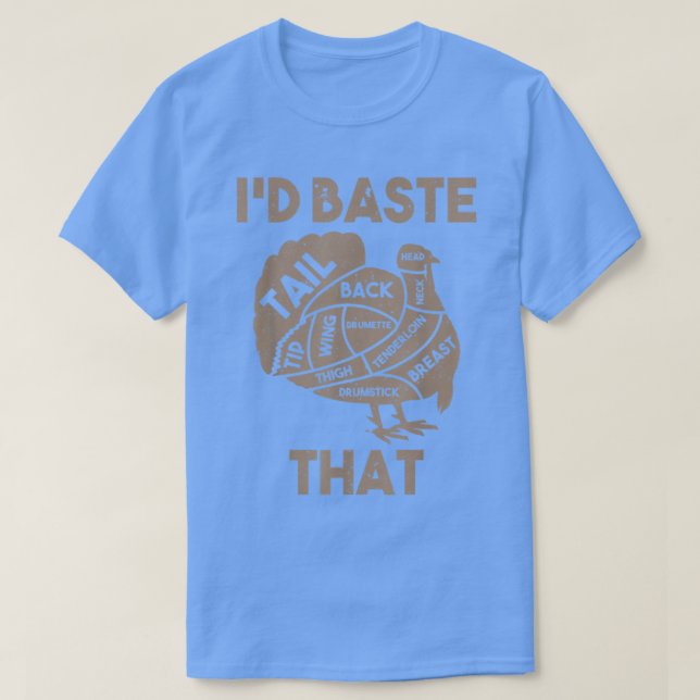 Camiseta I'd Baste That Funny Thanksgiving Turkey T-Shirt (Frente do Design)