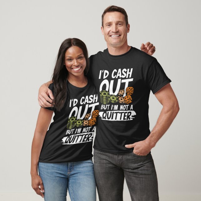Camiseta I'd Cash Out But I m not a Quitter  (Unissex)