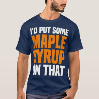 Camiseta Id Colocou Algum Xarope De Maple Naquele Maple Tre