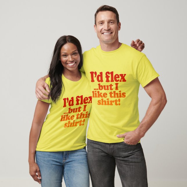 Camiseta I'd Flex But I Like This Shirt (Unissex)