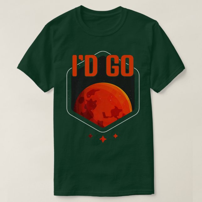 Camiseta I'd Go Mars Planet Astronomy Science Mars  (Frente do Design)