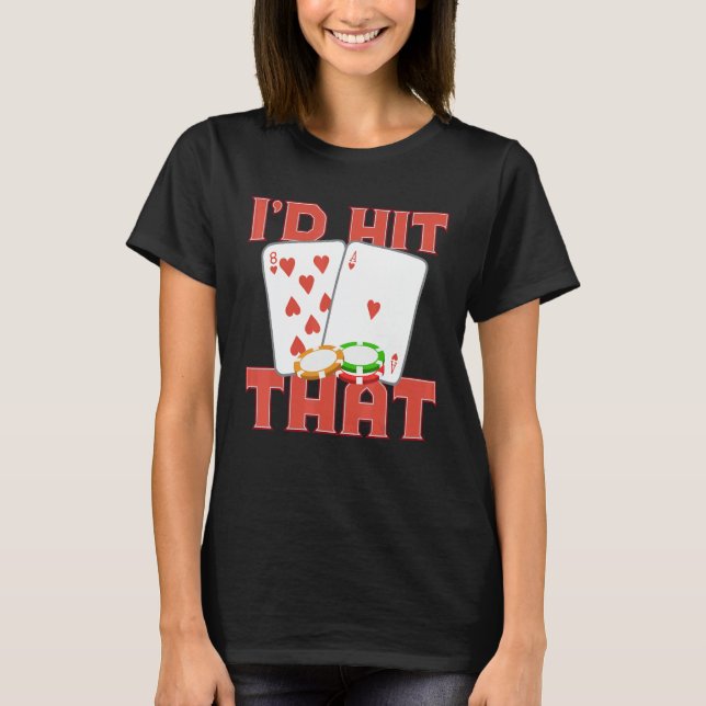 Camiseta I'd Hit That Casino Goer Betting Poker King Poker  (Frente)