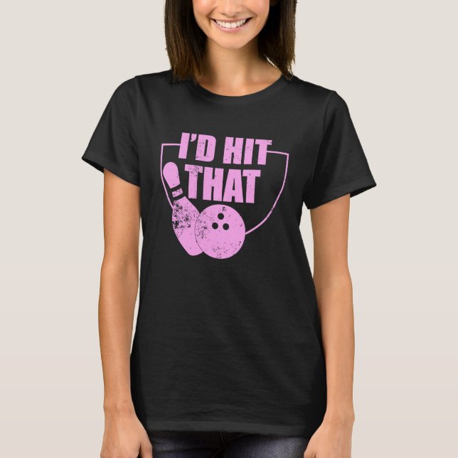 Camiseta I'd Hit That Funny Bowling Quote For Bowlers 1 (Frente)