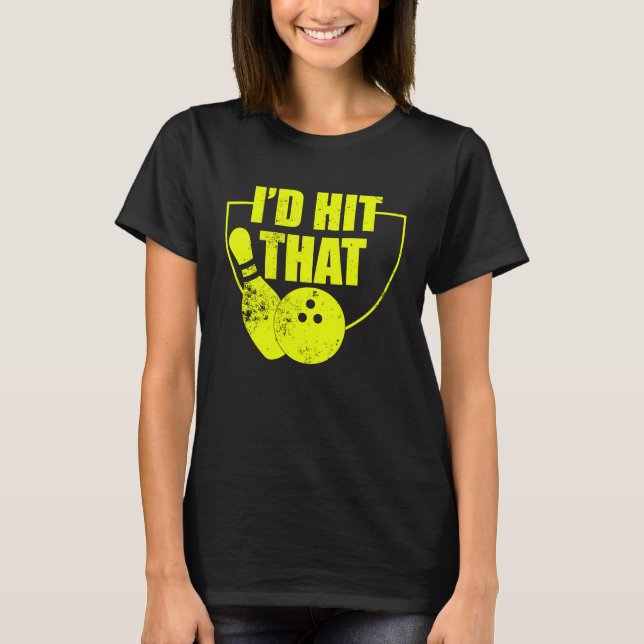 Camiseta I'd Hit That Funny Bowling Quote For Bowlers 2 (Frente)