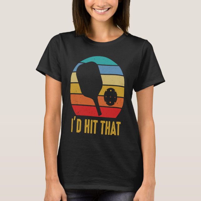 Camiseta I'd Hit That Pickleball Pun for Pickleball Player (Frente)