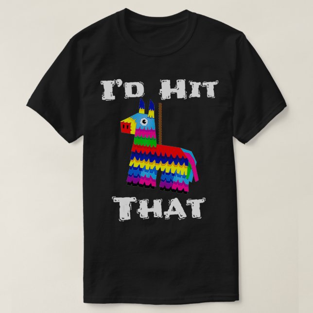 Camiseta I'd Hit That Pinata Funny Cinco de Mayo Party Fies (Frente do Design)