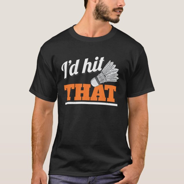 Camiseta I'd Hit That Shuttlecock Birdie Badminton (Frente)