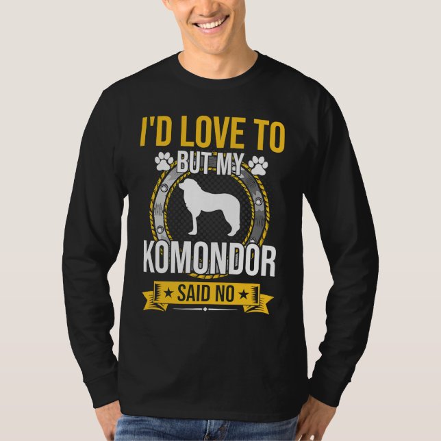 Camiseta I'd Love To But My Komondor Said No Dog (Frente)