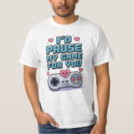 Camiseta I'd pause my game for you