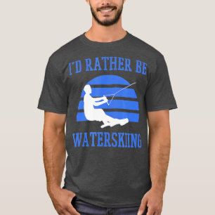 Camiseta Id Preferencialmente Be Water Skiing