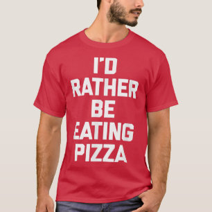Camiseta Id Preferencialmente Comendo Pizzafunny Dizendo Sa
