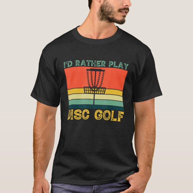 Camiseta Id Preferencialmente Jogar Pão De Golfe De Disco (Frente)
