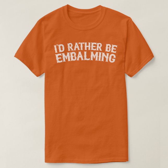 Camiseta Id Preferencialmentes Be Embalming (Frente do Design)