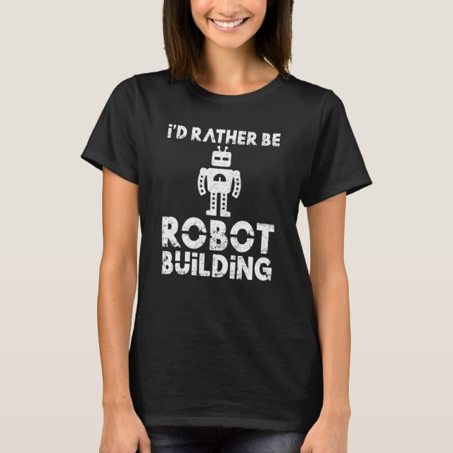 Camiseta Id preferencialmentes ser Robot Building Robotics (Frente)