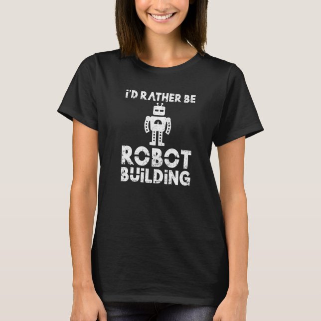 Camiseta Id preferencialmentes ser Robot Building Robotics (Frente)