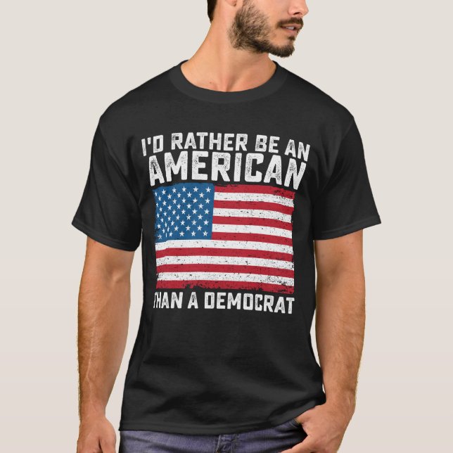 Camiseta Id Rather Be An American Than A Democrat (Frente)
