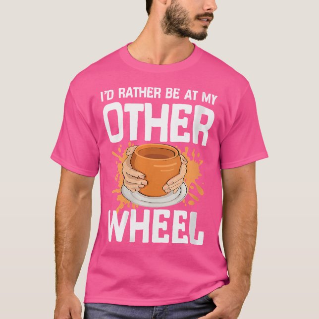 Camiseta I'D Rather Be At My Other Wheel For Pottery Clay C (Frente)