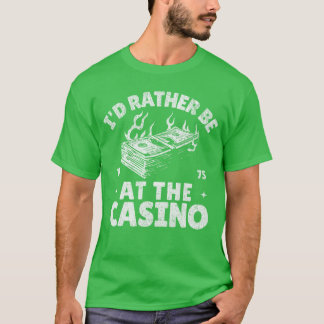 Camiseta Id Rather Be Athe Casino Funny Gambling Gambler Be
