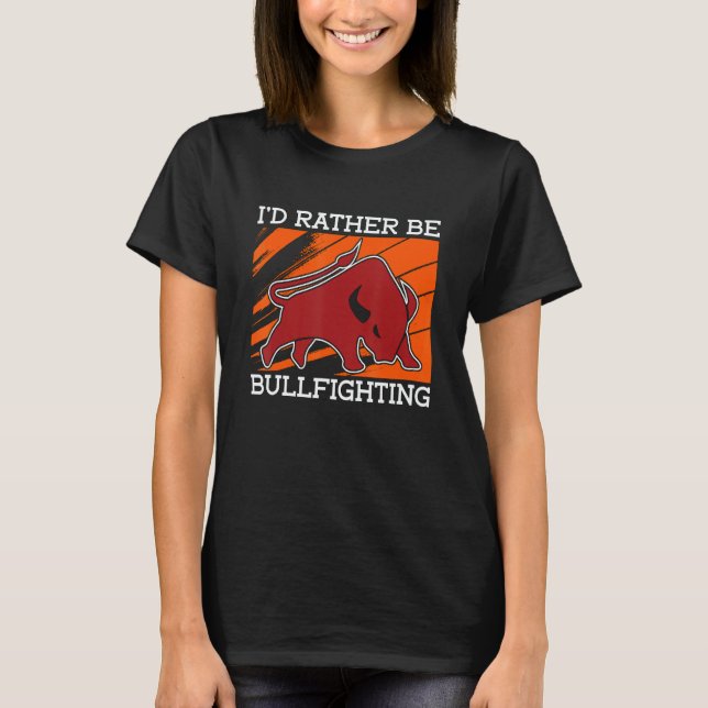 Camiseta I'd Rather Be Bullfighting Rodeo Clown Bullring Bu (Frente)