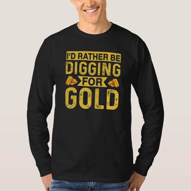 Camiseta Id Rather Be Digging For Gold Miner Digger Treasur (Frente)