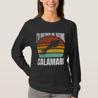 Camiseta I'd Rather Be Eating Calamari Seafood Sea Calamari